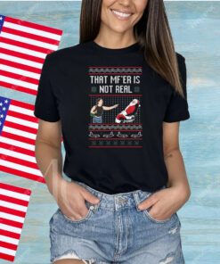 That Mf’er Is Not Real Ugly Shirts