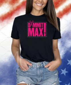 The Acclaimed Dammit Max Shirt
