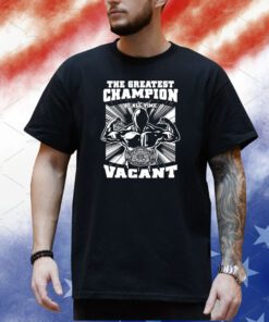 The Greatest Champion Of All Time Vagant Shirt