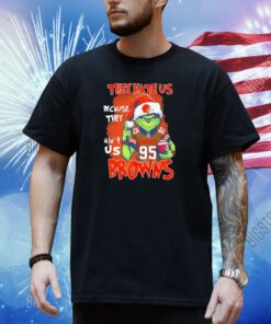 The Grinch they hate us because ain’t us Cleveland Browns Tshirt