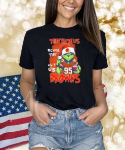 The Grinch they hate us because ain’t us Cleveland Browns Tshirts