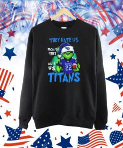 The Grinch they hate us because they ain’t us Tennessee Titans Tshirt
