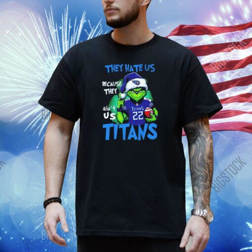 The Grinch they hate us because they ain’t us Tennessee Titans shirt