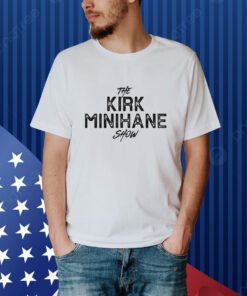 The Kirk Minihane Show Shirt