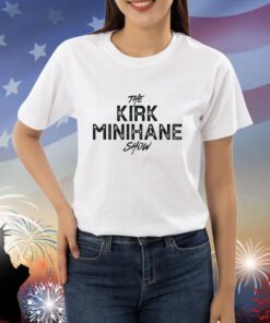 The Kirk Minihane Show Shirts