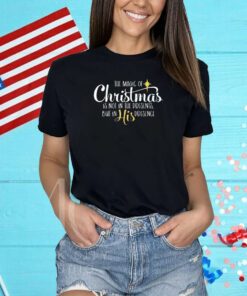 The Magic Of Christmas Is Not In The Presents But In His Presence Shirts