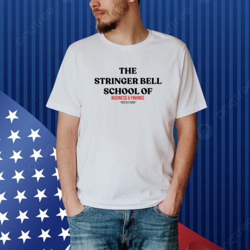 The Stringer Bell School Of Business And Finance Hustle Hard Shirt