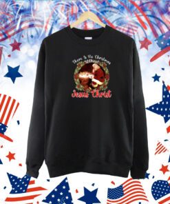 There Is No Christmas Without Jesus Christ Shirts