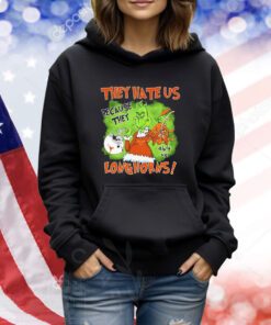 They hate us because they ain’t us because they ain’t Texas Longhorns Tshirts