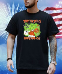 They hate us because they ain’t us because they ain’t Texas Longhorns shirt
