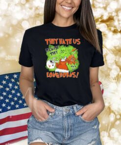 They hate us because they ain’t us because they ain’t Texas Longhorns shirts