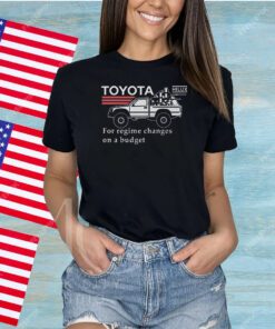 Toyota Hiluxfor Regime Changes On A Budget Shirts