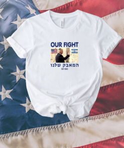 Trump Our Fight Support Israel Unisex Shirt