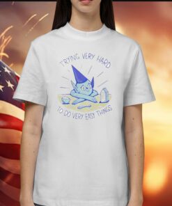 Trying Very Hard To Do Very Easy Things Shirts
