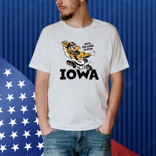 Until The Game Is Won Iowa Shirt