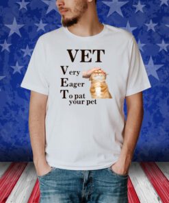 Vet Very Eager To Pat Your Pet Tee Shirt