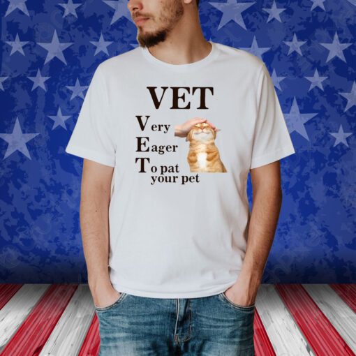 Vet Very Eager To Pat Your Pet Tee Shirt