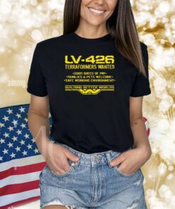 Weyland-Yutani Lv-426 Terraformers Wanted Good Rates Of Pay Families And Pets Welcome Safe Working Environment Shirt