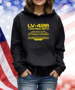 Weyland-Yutani Lv-426 Terraformers Wanted Good Rates Of Pay Families And Pets Welcome Safe Working Environment TShirt