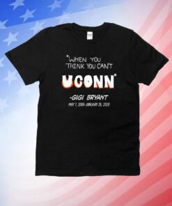 When You Think You Can't Uconn - Gigi Bryant Unisex Shirts
