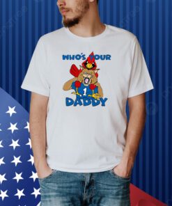 Who's Your Daddy Shirt