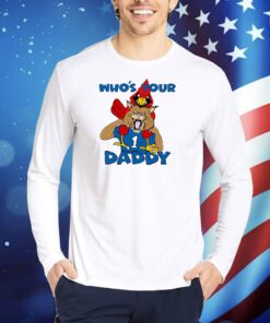 Who's Your Daddy TShirts