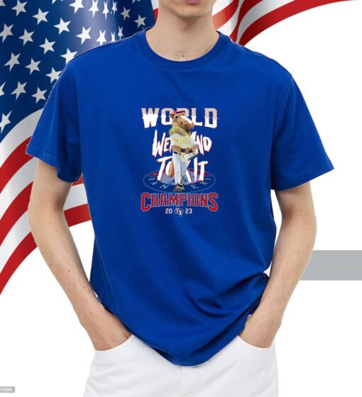 World Went And Took It Champions 2023 Texas Rangers Shirt