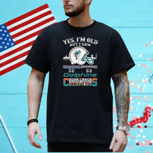 Yes I Am Old But I Saw Dolphin Back 2 Back Superbowl Champions Shirt