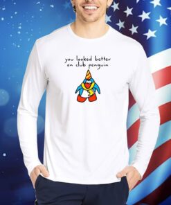 You Looked Better On Club Penguin TShirts