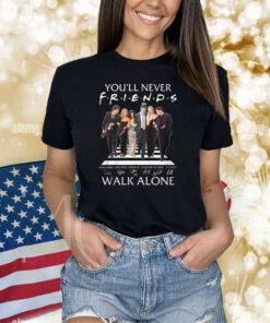 You’ll Never Walk Alone Friends Signature T-Shirts