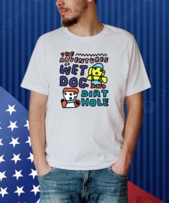 Zoë Bread The Adventures Of Wet Dog And Dirt Hole Shirt