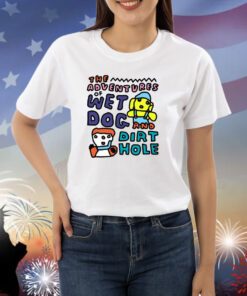 Zoë Bread The Adventures Of Wet Dog And Dirt Hole Shirts