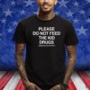 Please Do Not Feed The Kid Drugs Assholes Live Forever Shirts