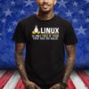 Linux Is Only Free If Your Time Has No Value T-Shirt