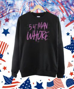 54 Man Whore Tx2 Hoodie TShirt