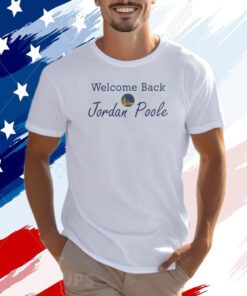 Warriors Welcome Back Jordan Poole Shirts