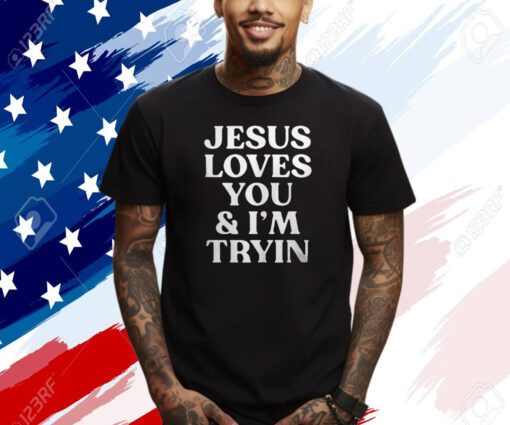 Rev Sarah Jesus Loves You And I’m Tryin Shirts