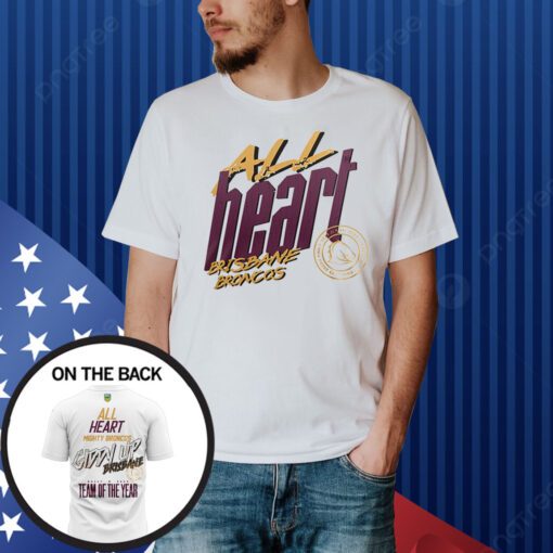 All Heart Mighty Broncos Giddy Up Brisbane Dally M 2023 Team Of The Years Shirt