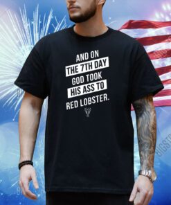 And On The 7Th Day God Took His Ass To Red Lobster Shirt
