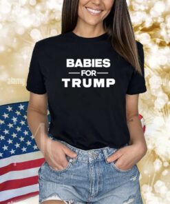 Babies For Trump Shirts
