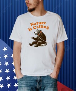 Bear Nature Is Calling Shirt