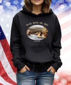 Bear With Me Bro Est 2003 TShirts