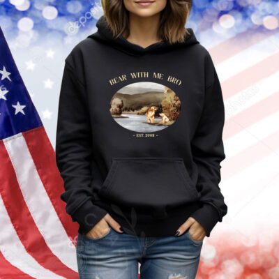 Bear With Me Bro Est 2003 TShirts