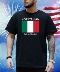 Big Cat Not Italian But Supportive Shirt