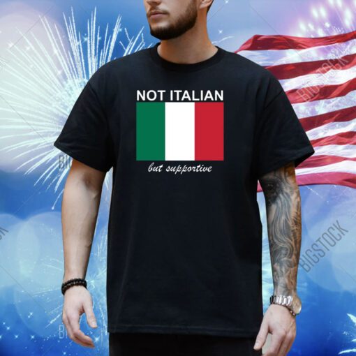 Big Cat Not Italian But Supportive Shirt