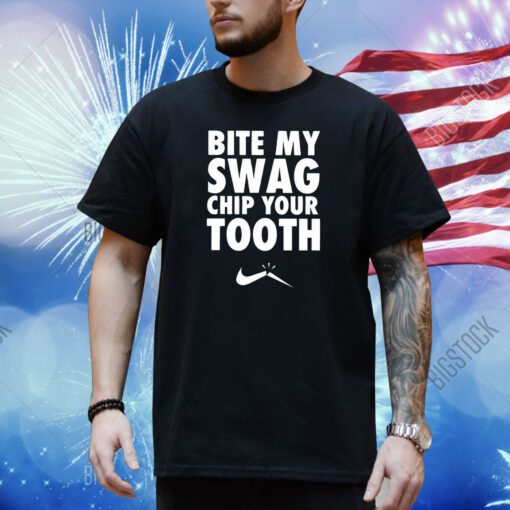 Bite My Swag Chip Your Tooth Shirt