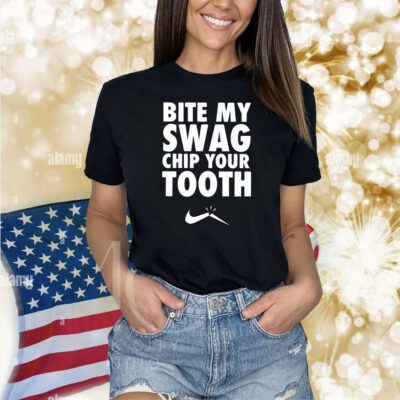 Bite My Swag Chip Your Tooth Shirts