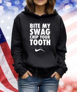 Bite My Swag Chip Your Tooth TShirts