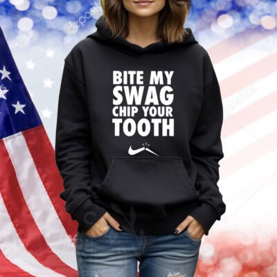 Bite My Swag Chip Your Tooth TShirts