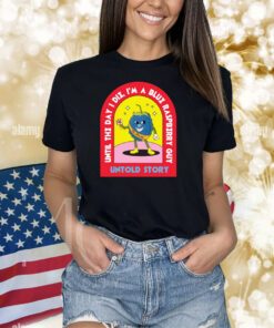 Blueberry Guy 1 Until the day I die I'm a blue raspberry guy untold story shirts